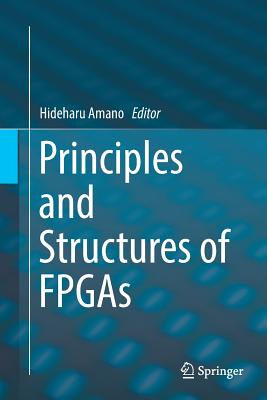 Principles and Structures of FPGAs - Amano, Hideharu (Editor)