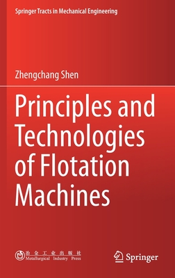 Principles and Technologies of Flotation Machines - Shen, Zhengchang