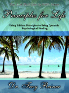 Principles for Life: Using Biblical Principles to Bring Dynamic Psychological Healing