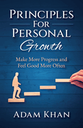 Principles For Personal Growth: Make More Progress and Feel Good More Often