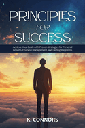 Principles for Success: Achieve Your Goals with Proven Strategies for Personal Growth, Financial Management, and Lasting Happiness