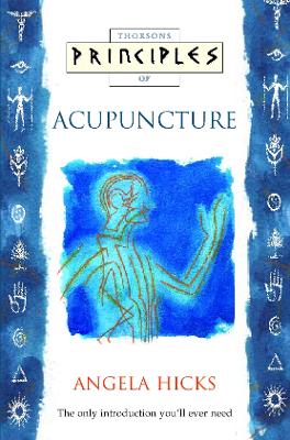Principles of Acupuncture: The Only Introductin You'll Ever Need - Hicks, Angela, and Hicks, A