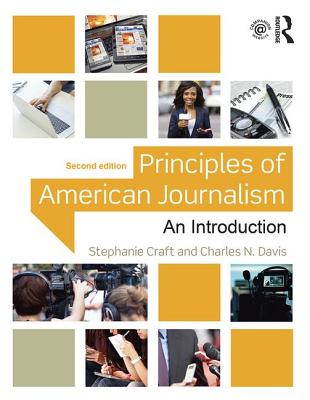 Principles of American Journalism: An Introduction - Craft, Stephanie, and Davis, Charles N.