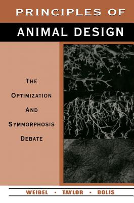 Principles of Animal Design: The Optimization and Symmorphosis Debate - Weibel, Ewald R (Editor), and Taylor, C Richard (Editor), and Bolis, Liana (Editor)