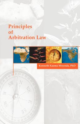 Principles of Arbitration Law - Mwenda, Kenneth K