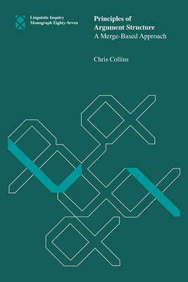 Principles of Argument Structure: A Merge-Based Approach - Collins, Chris