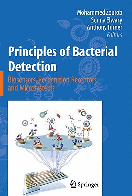 Principles of Bacterial Detection: Biosensors, Recognition Receptors and Microsystems - Zourob, Mohammed (Editor), and Elwary, Sauna (Editor), and Turner, Anthony P F (Editor)