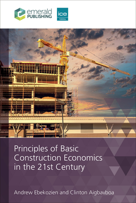 Principles of Basic Construction Economics in the 21st Century - Ebekozien, Andrew, and Aigbavboa, Clinton