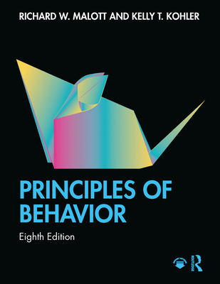 Principles of Behavior - Malott, Richard W., and Kohler, Kelly T.