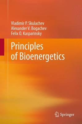 Principles of Bioenergetics - Skulachev, Vladimir P., and Bogachev, Alexander V., and Kasparinsky, Felix O.