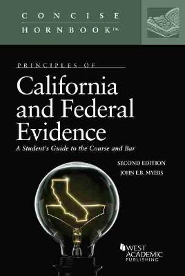 Principles of California and Federal Evidence: A Student's Guide to the Course and Bar - Myers, John E.B.