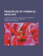 Principles of Chemical Geology; A Review of the Application of the Equilibrium Theory to Geological