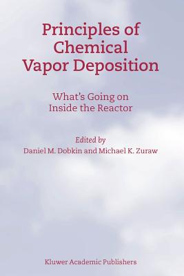 Principles of Chemical Vapor Deposition - Dobkin, D.M., and Zuraw, M.K.