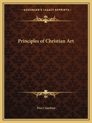 Principles of Christian Art - Gardner, Percy