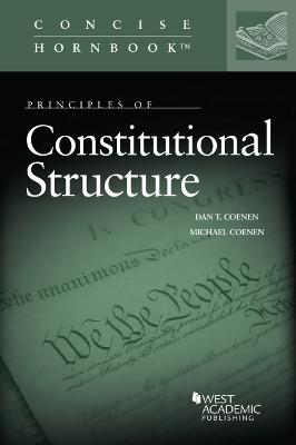 Principles of Constitutional Structure - Coenen, Dan T., and Coenen, Michael