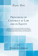 Principles of Contract at Law and in Equity: Being a Treatise on the General Principles Concerning the Validity of Agreements, with a Special View to the Comparison of Law and Equity, and with References to the Indian Contract Act, and Occasionally to ROM