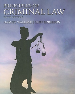 Principles of Criminal Law - Wallace, Harvey, and Roberson, Cliff