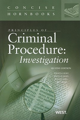 Principles of Criminal Procedure: Investigation - LaFave, Wayne R, and Israel, Jerold H, and King, Nancy J