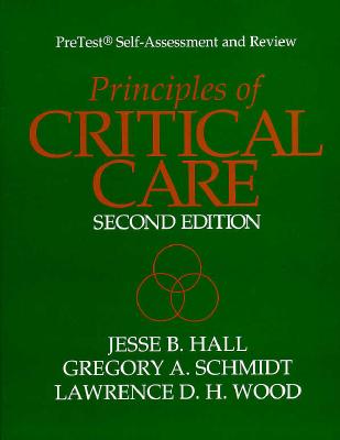 Principles of Critical Care: Pretest Self-Assessment and Review - Hall, Jesse B, M.D., and Wood, Lawrence D H, and Pretest