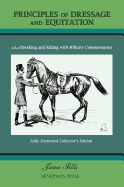 Principles of Dressage and Equitation: also known as "BREAKING AND RIDING' with military commentaries, The Definitive Edition