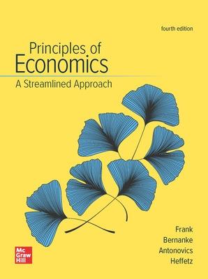 Principles of Economics, A Streamlined Approach - Frank, Robert, and Bernanke, Ben, and Antonovics, Kate