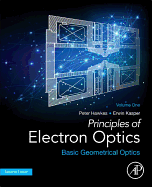Principles of Electron Optics, Volume 1: Basic Geometrical Optics