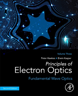 Principles of Electron Optics, Volume 3: Fundamental Wave Optics - Hawkes, Peter W., and Kasper, Erwin