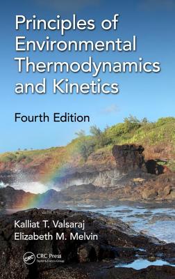 Principles of Environmental Thermodynamics and Kinetics - Valsaraj, Kalliat T, and Melvin, Elizabeth M