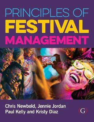 Principles of Festival Management - Newbold, Chris, and Jordan, Jennie, and Kelly, Paul