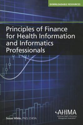 Principles of Finance for Health Information and Informatics Professionals - White, Susan, Professor