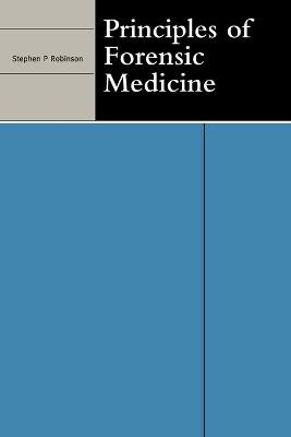 Principles of Forensic Medicine - Robinson, Stephen P (Editor)