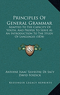Principles of General Grammar: Adapted to the Capacity of Youth, and Proper to Serve as an Introduction to the Study of Languages (1834)