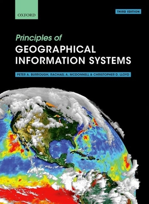 Principles of Geographical Information Systems - Burrough, Peter A, and McDonnell, Rachael A, and Lloyd, Christopher D