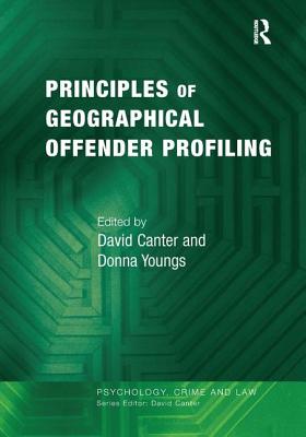 Principles of Geographical Offender Profiling - Canter, David, Professor, PH.D., and Youngs, Donna