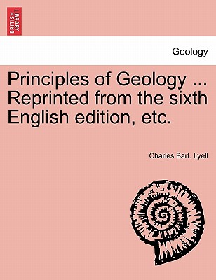 Principles of Geology ... Reprinted from the Sixth English Edition, Etc. - Lyell, Charles, Sir