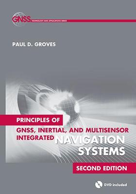 Principles of GNSS, Inertial, and Multisensor Integrated Navigation Systems - Groves, Paul D