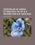 Principles of Greek Etymology, Tr. by A.S. Wilkins and E.B. England