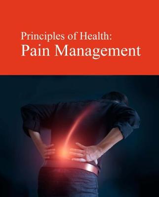 Principles of Health: Pain Management: Print Purchase Includes Free Online Access - Salem Press (Editor)