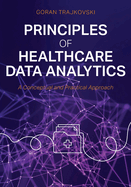 Principles of Healthcare Data Analytics: A Conceptual and Practical Approach