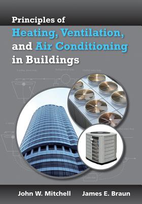 Principles of Heating, Ventilation, and Air Conditioning in Buildings - Mitchell, John W., and Braun, James E.