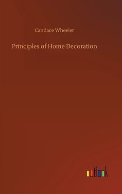 Principles of Home Decoration - Wheeler, Candace