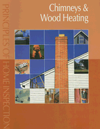Principles of Home Inspection: Chimneys & Wood Heating - Dunlop, Carson