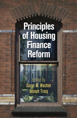 Principles of Housing Finance Reform - Wachter, Susan M (Editor), and Tracy, Joseph (Editor)