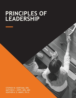 Principles of Leadership - Northam, Stephen W, and Hipps, Matthew L, and Mbate, Heather A D