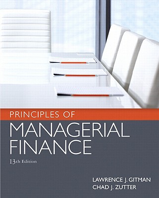 Principles of Managerial Finance - Gitman, Lawrence J., and Zutter, Chad J.