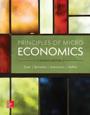 Principles of Microeconomics - Frank, Robert, and Bernanke, Ben, and Antonovics, Kate