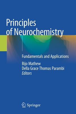 Principles of Neurochemistry: Fundamentals and Applications - Mathew, Bijo (Editor), and Thomas Parambi, Della Grace (Editor)
