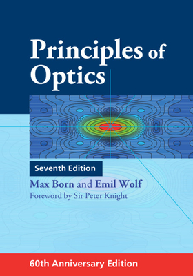 Principles of Optics: 60th Anniversary Edition - Born, Max, and Wolf, Emil