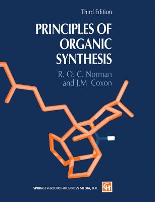 Principles of Organic Synthesis - Coxon, James M, and Norman, R O