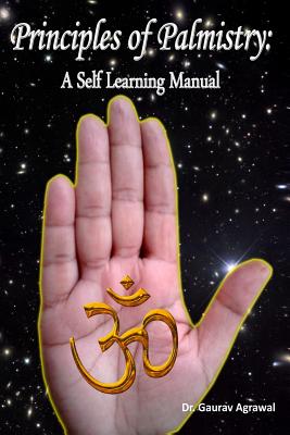 Principles of Palmistry: A Self Learning Manual - Agrawal, Gaurav